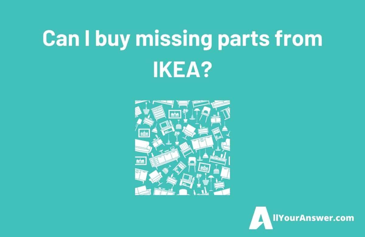 Can I buy missing parts from IKEA