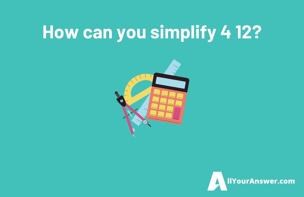 How can you simplify 4 12