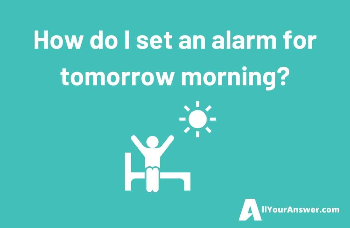 How do I set an alarm for tomorrow morning