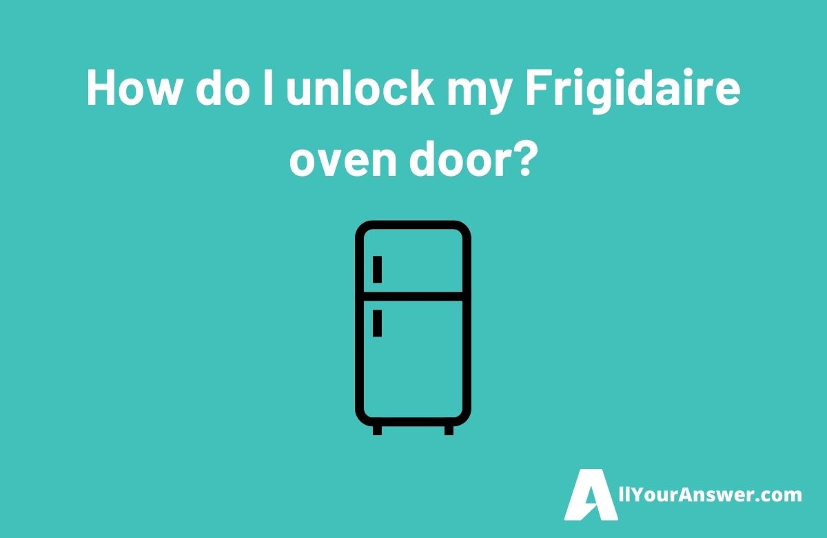 How do I unlock my Frigidaire oven door