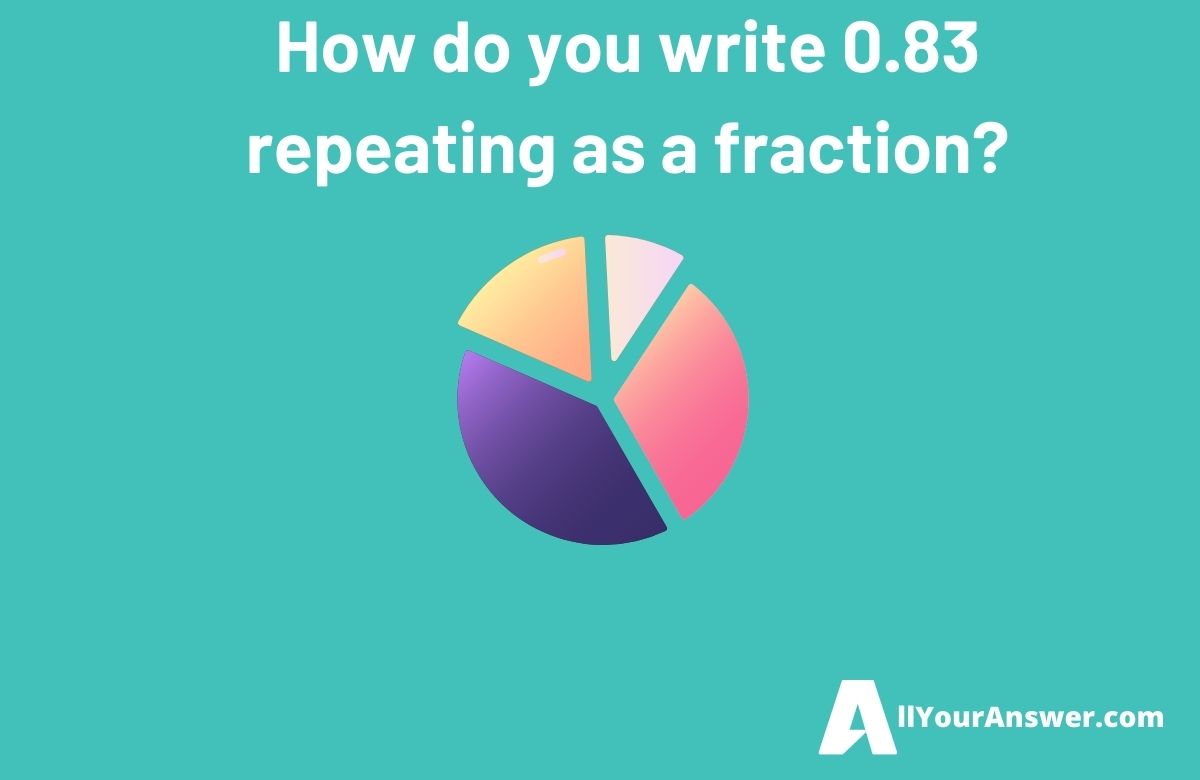 How do you write 0.83 repeating as a fraction