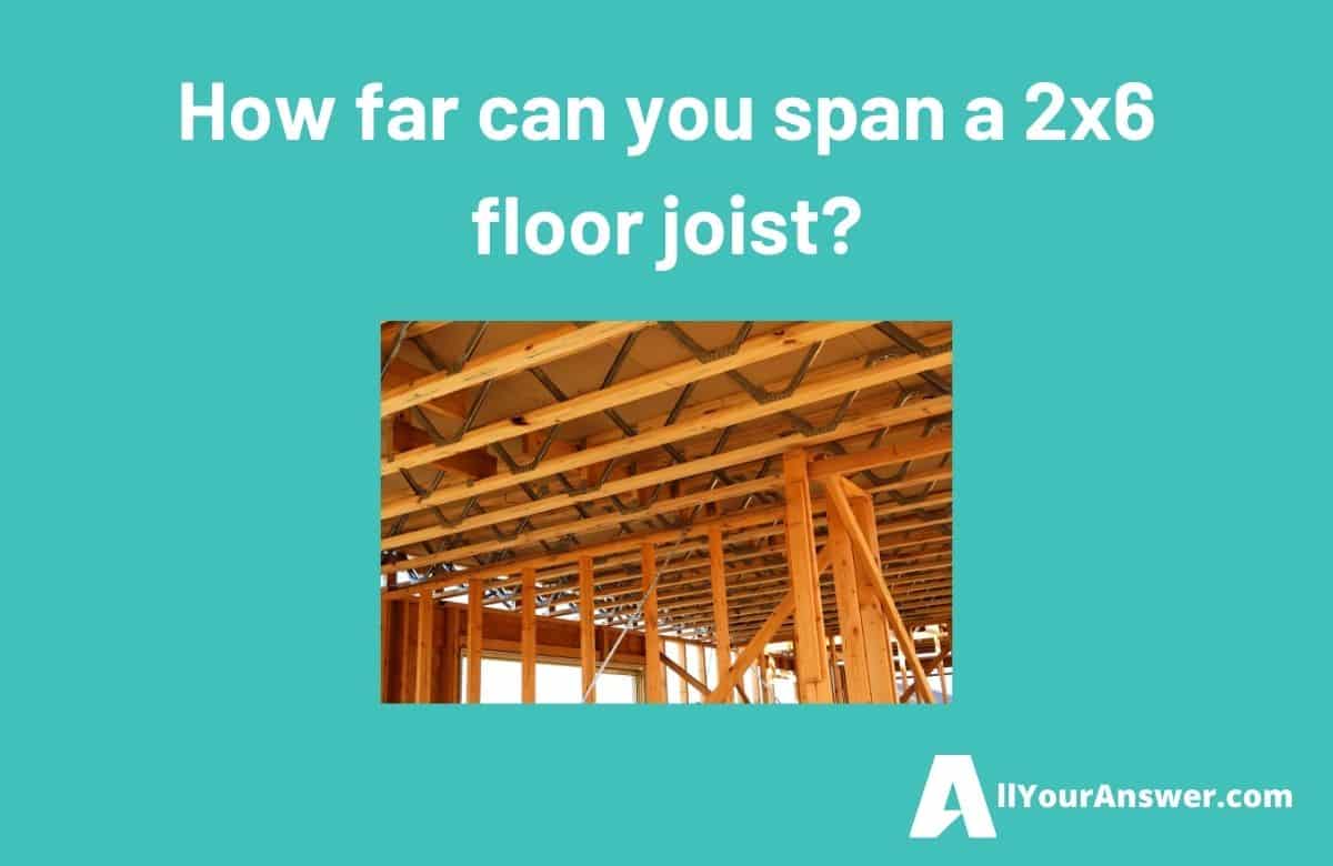 How far can you span a 2x6 floor joist
