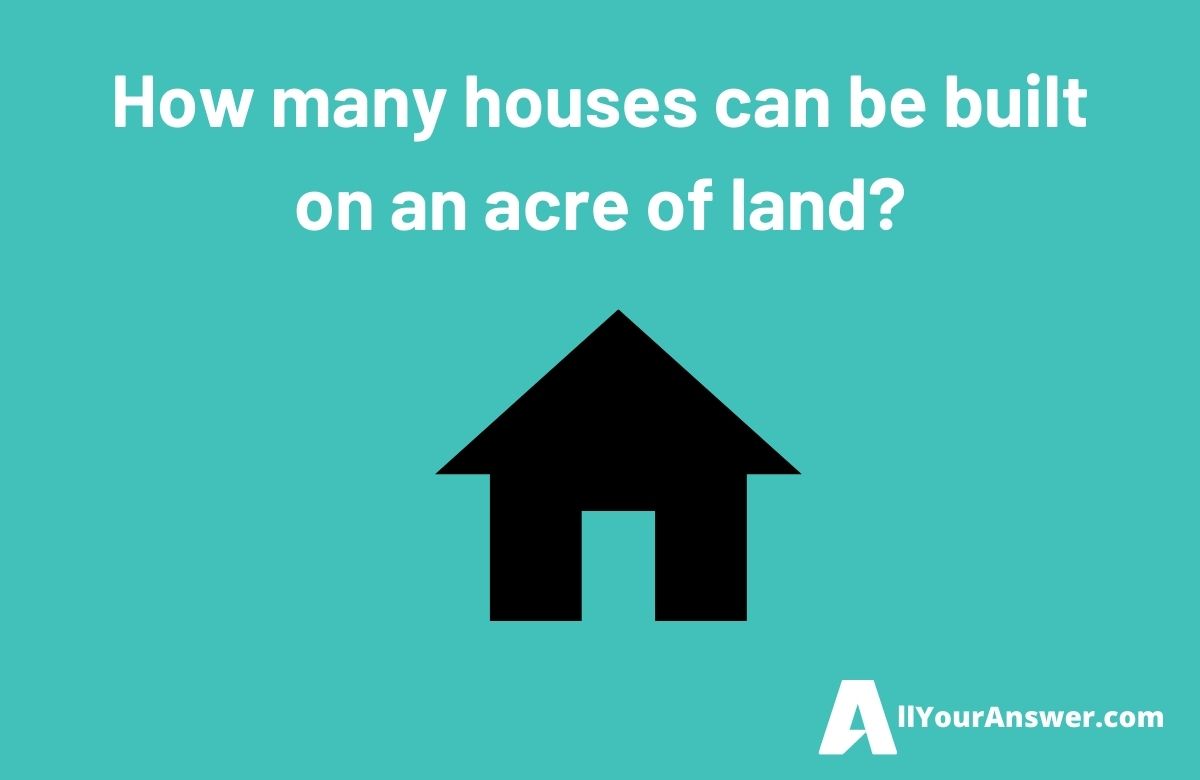 How many houses can be built on an acre of land