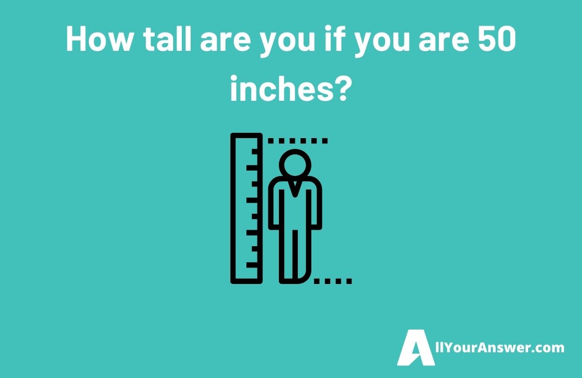 How tall are you if you are 50 inches