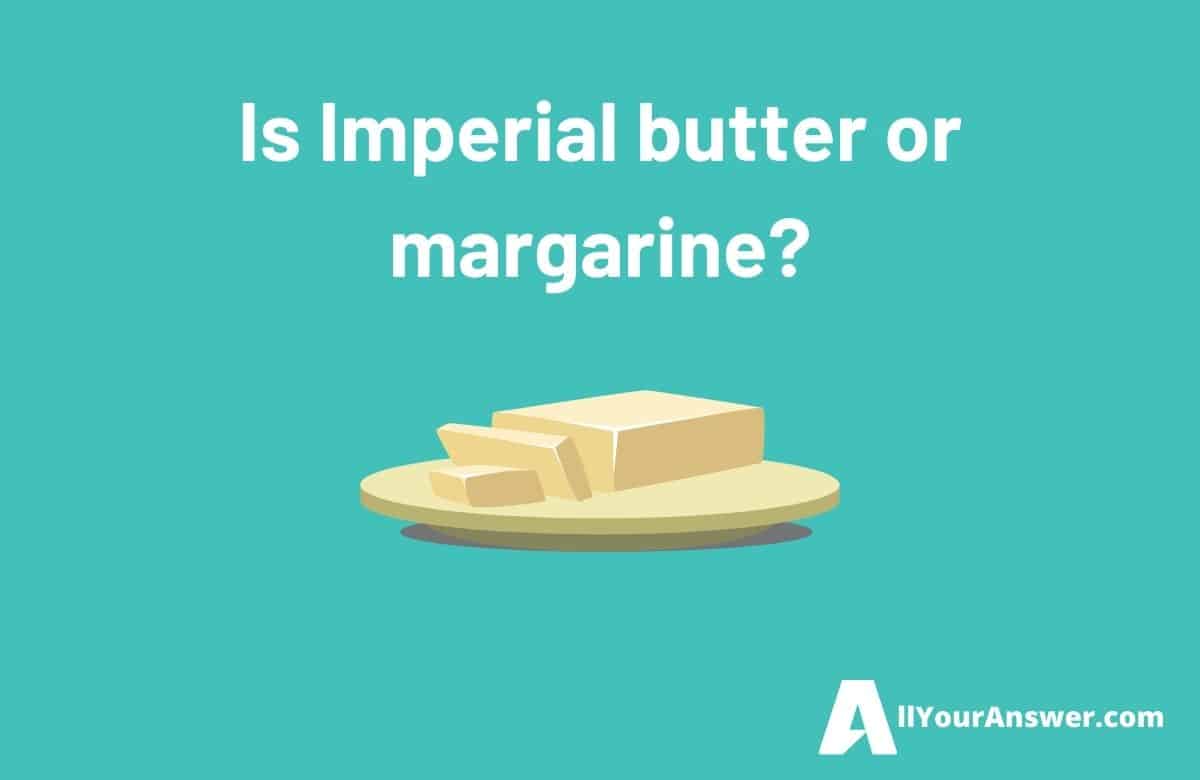Is Imperial butter or margarine