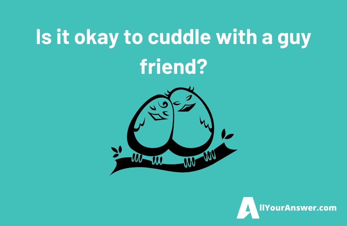 Is it okay to cuddle with a guy friend