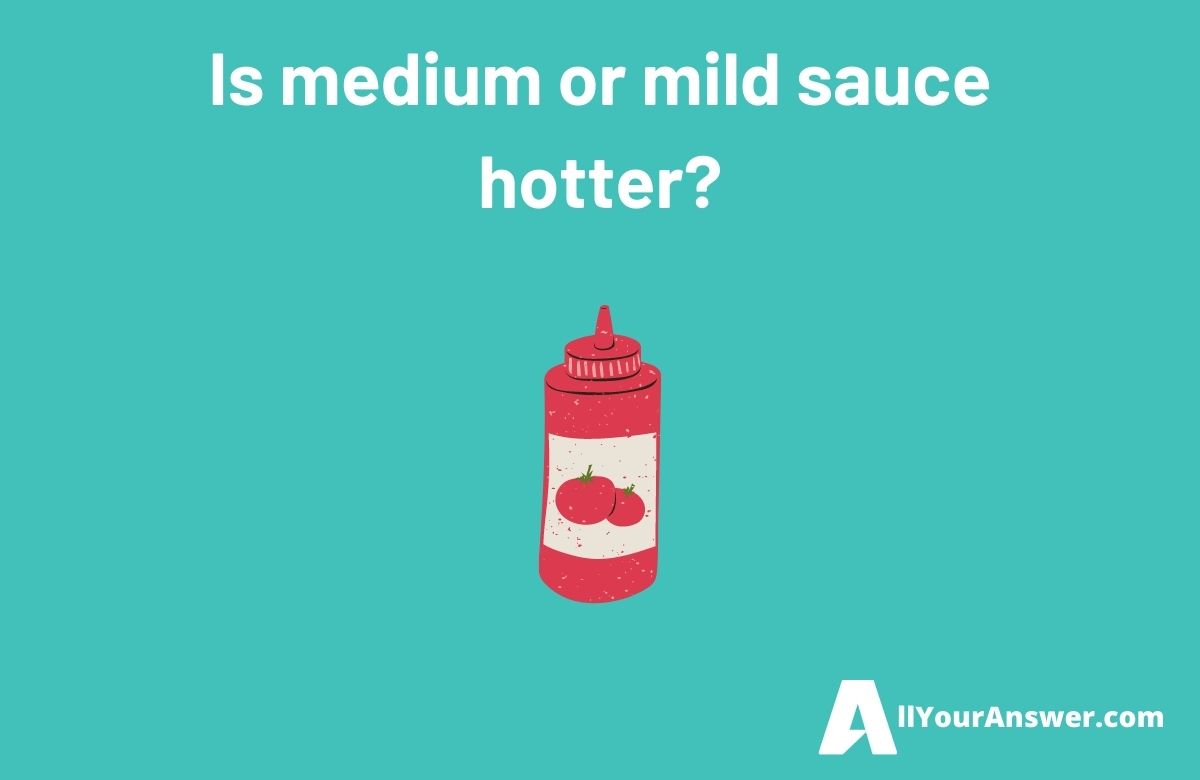 Is medium or mild sauce hotter