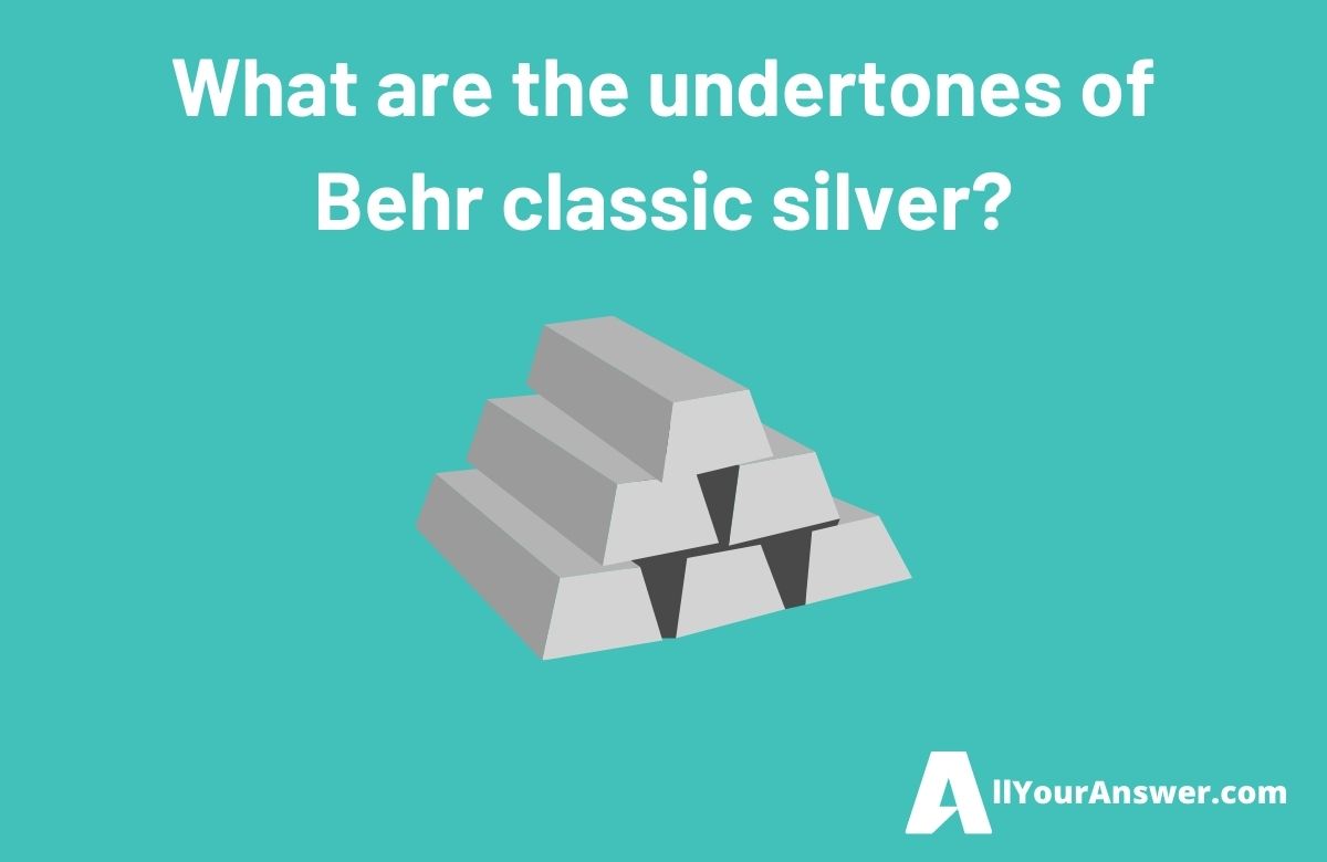 What are the undertones of Behr classic silver
