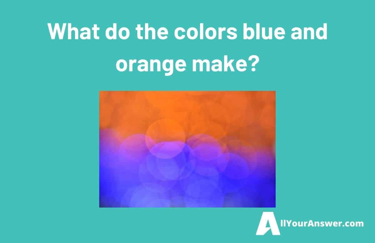 What do the colors blue and orange make