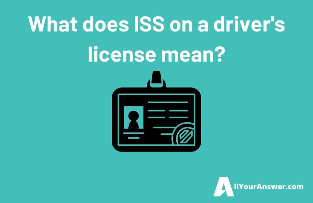 What does ISS on a drivers license mean