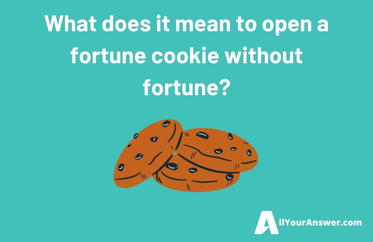 What does it mean to open a fortune cookie without fortune