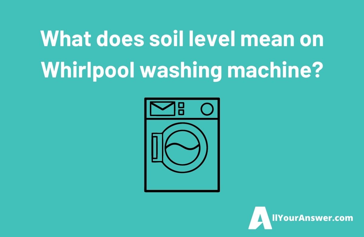 What does soil level mean on Whirlpool washing machine