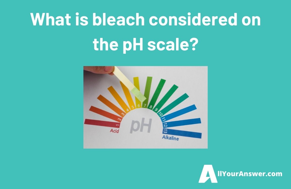 What is bleach considered on the pH scale
