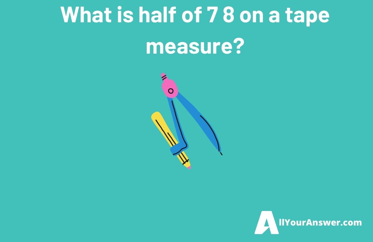 What is half of 7 8 on a tape measure