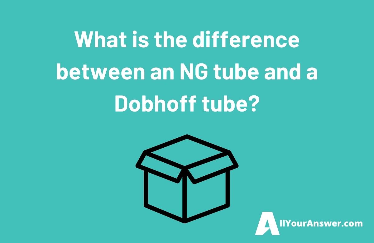 What is the difference between an NG tube and a Dobhoff tube