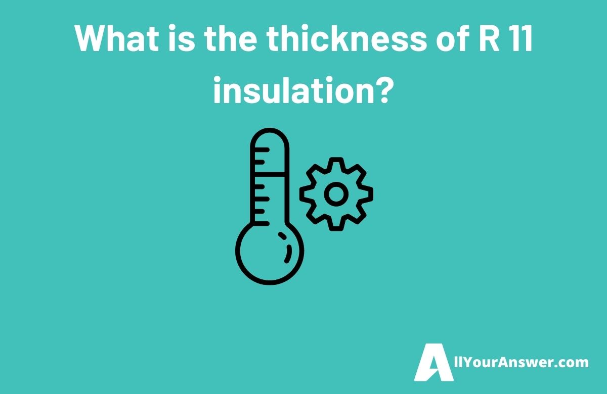 What is the thickness of R 11 insulation