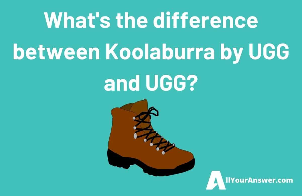Whats the difference between Koolaburra by UGG and UGG