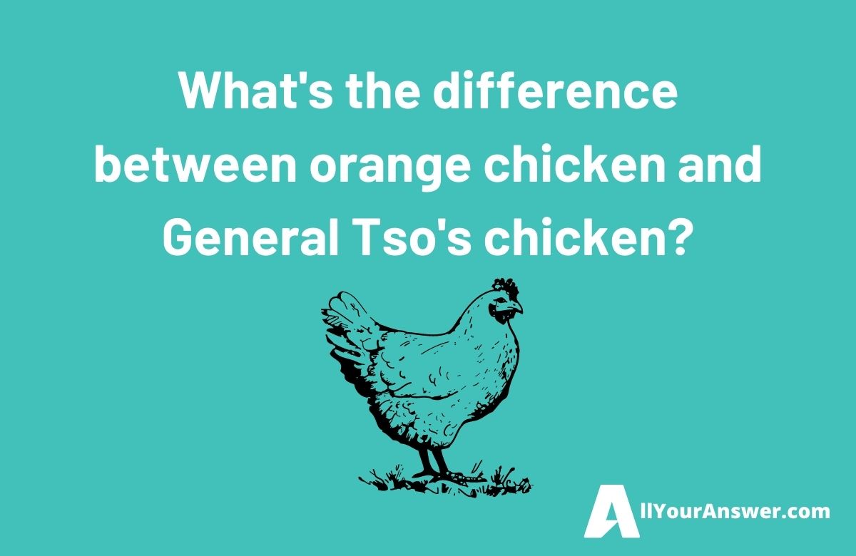Whats the difference between orange chicken and General Tsos chicken