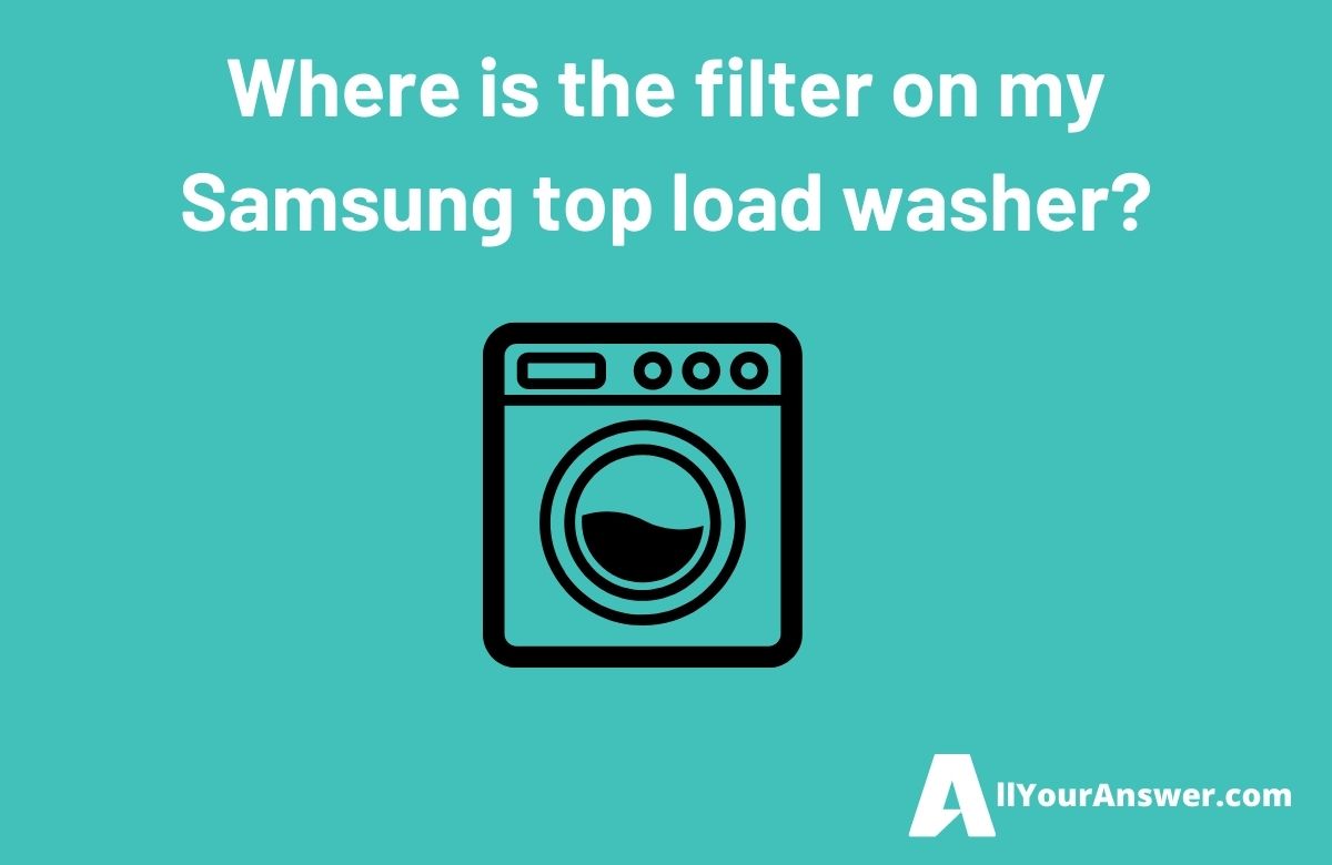 Where is the filter on my Samsung top load washer