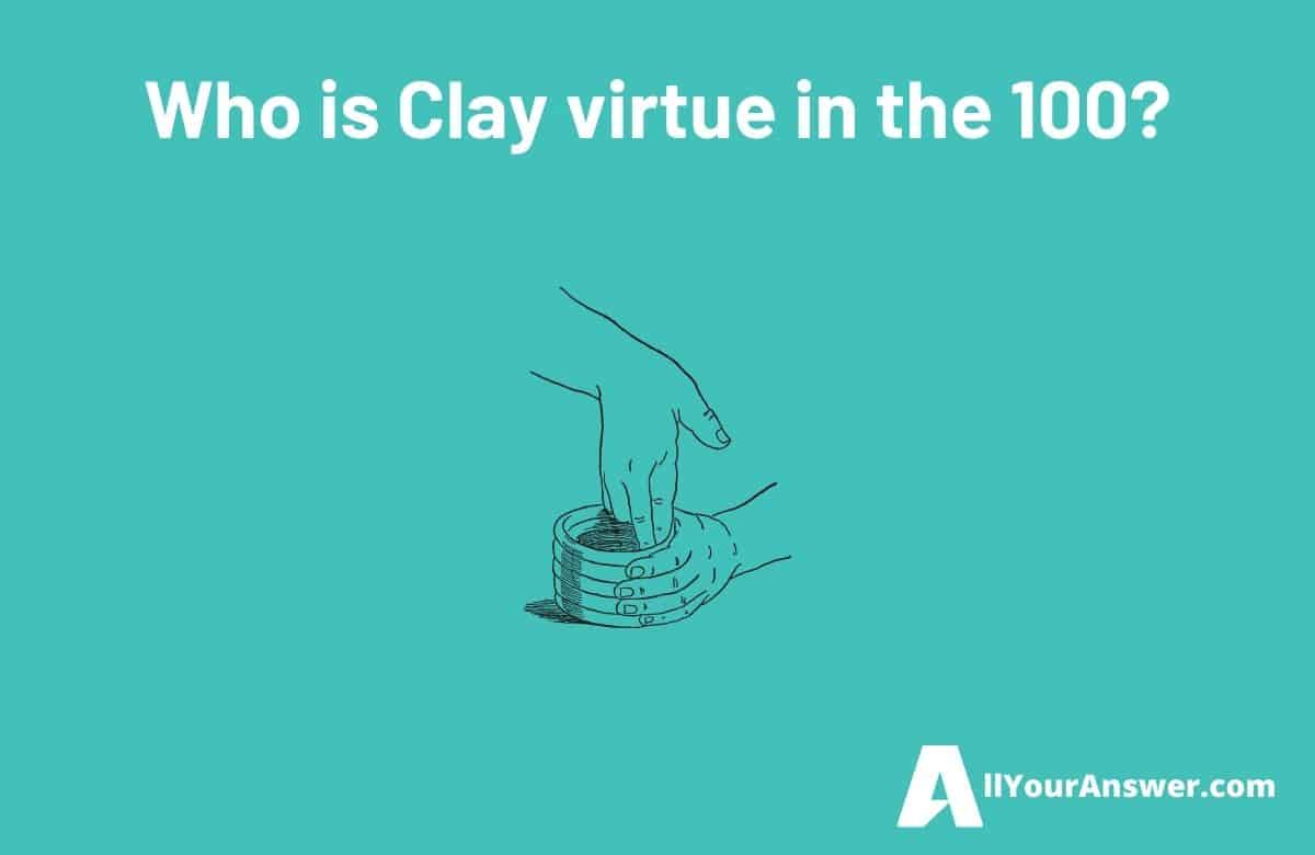 Who is Clay virtue in the 100