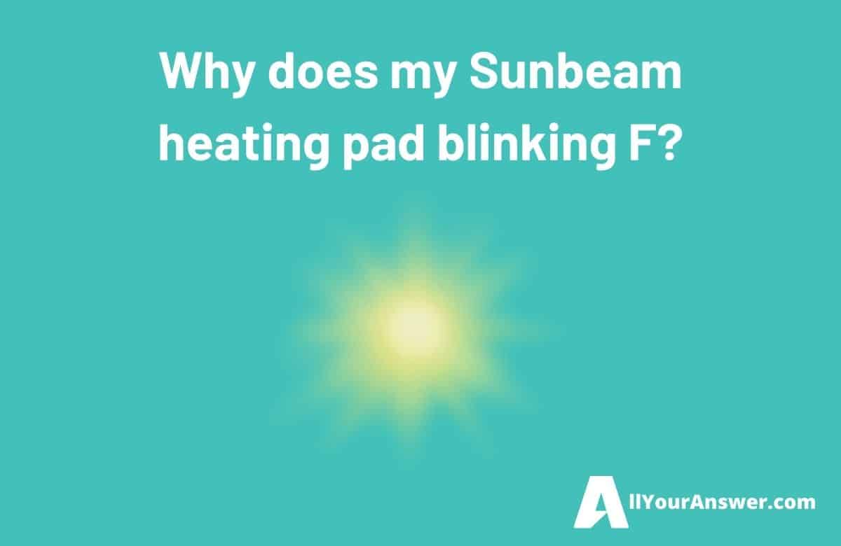 Why does my Sunbeam heating pad blinking F