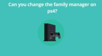 Can you change the family manager on ps4