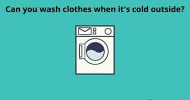 Can you wash clothes when its cold outside