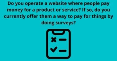Do you operate a website where people pay money for a product or service If so do you currently offer them a way to pay for things by doing surveys