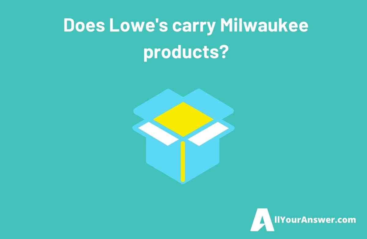 Does Lowes carry Milwaukee products