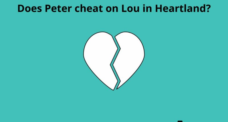 Does Peter cheat on Lou in Heartland? 9 Does Peter cheat on Lou in Heartland