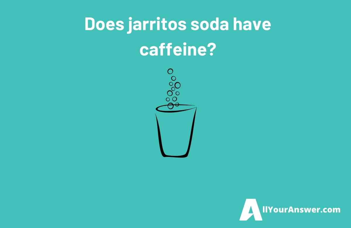 Does jarritos soda have caffeine