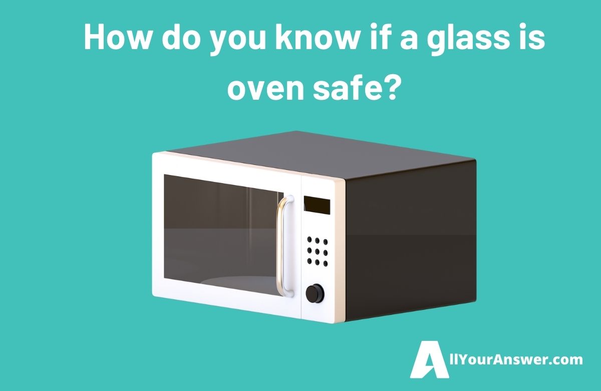 How do you know if a glass is oven safe