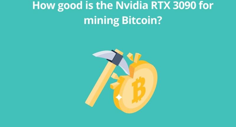 How good is the Nvidia RTX 3090 for mining Bitcoin