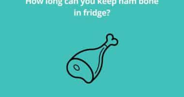 How long can you keep ham bone in fridge