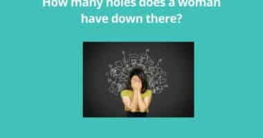 How many holes does a woman have down there