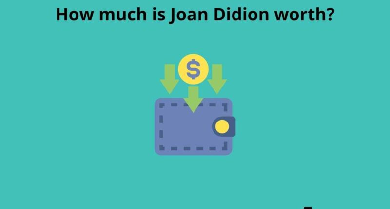 How much is Joan Didion worth
