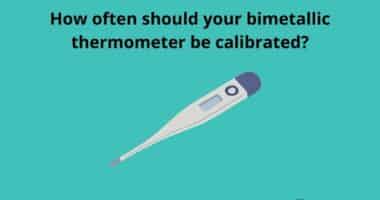 How often should your bimetallic thermometer be calibrated