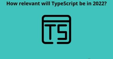How relevant will TypeScript be in 2022