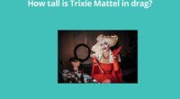 How tall is Trixie Mattel in drag