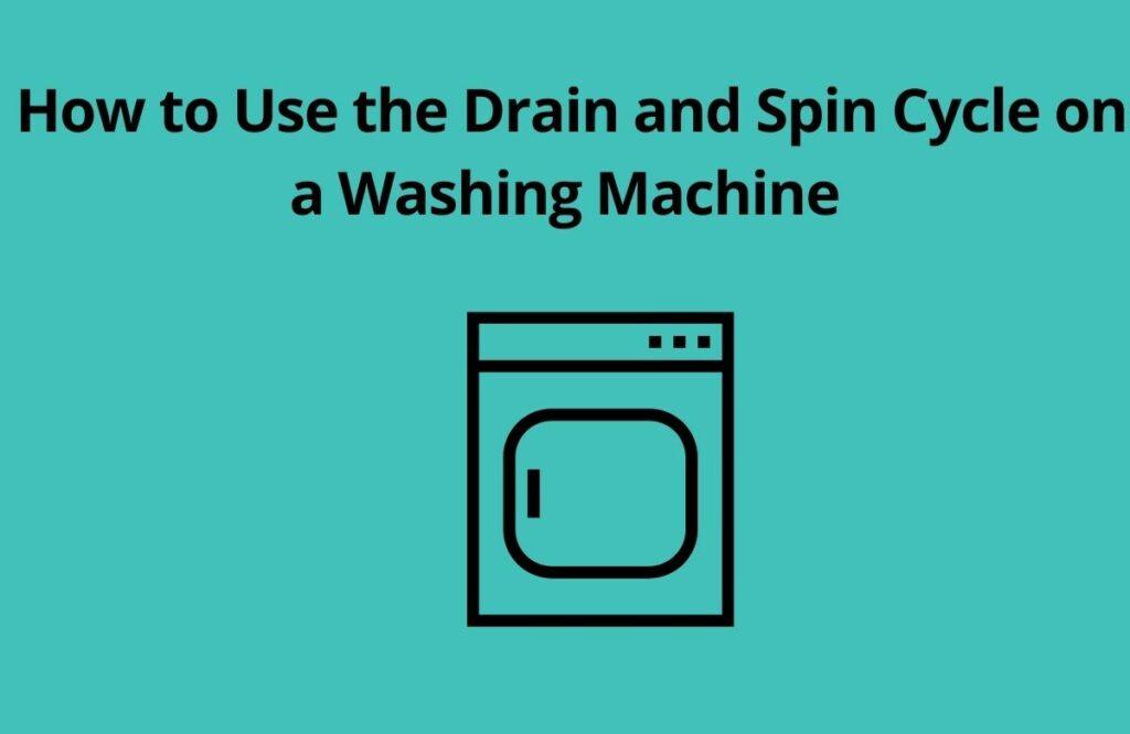 How to Use the Drain and Spin Cycle on a Washing Machine