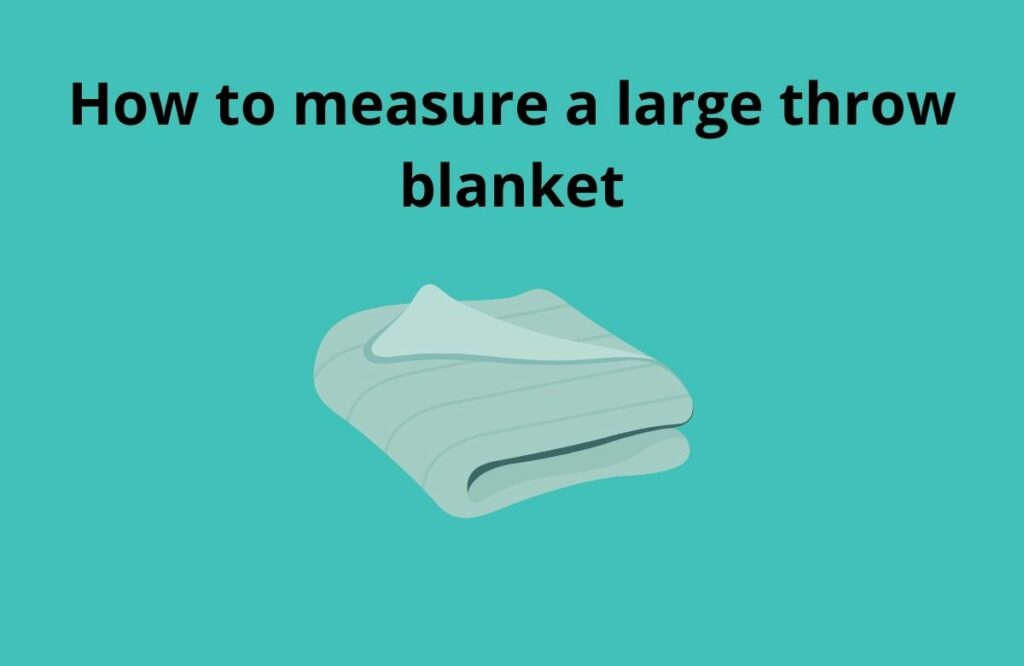 What size is a large throw blanket? 2 How to measure a large throw blanket