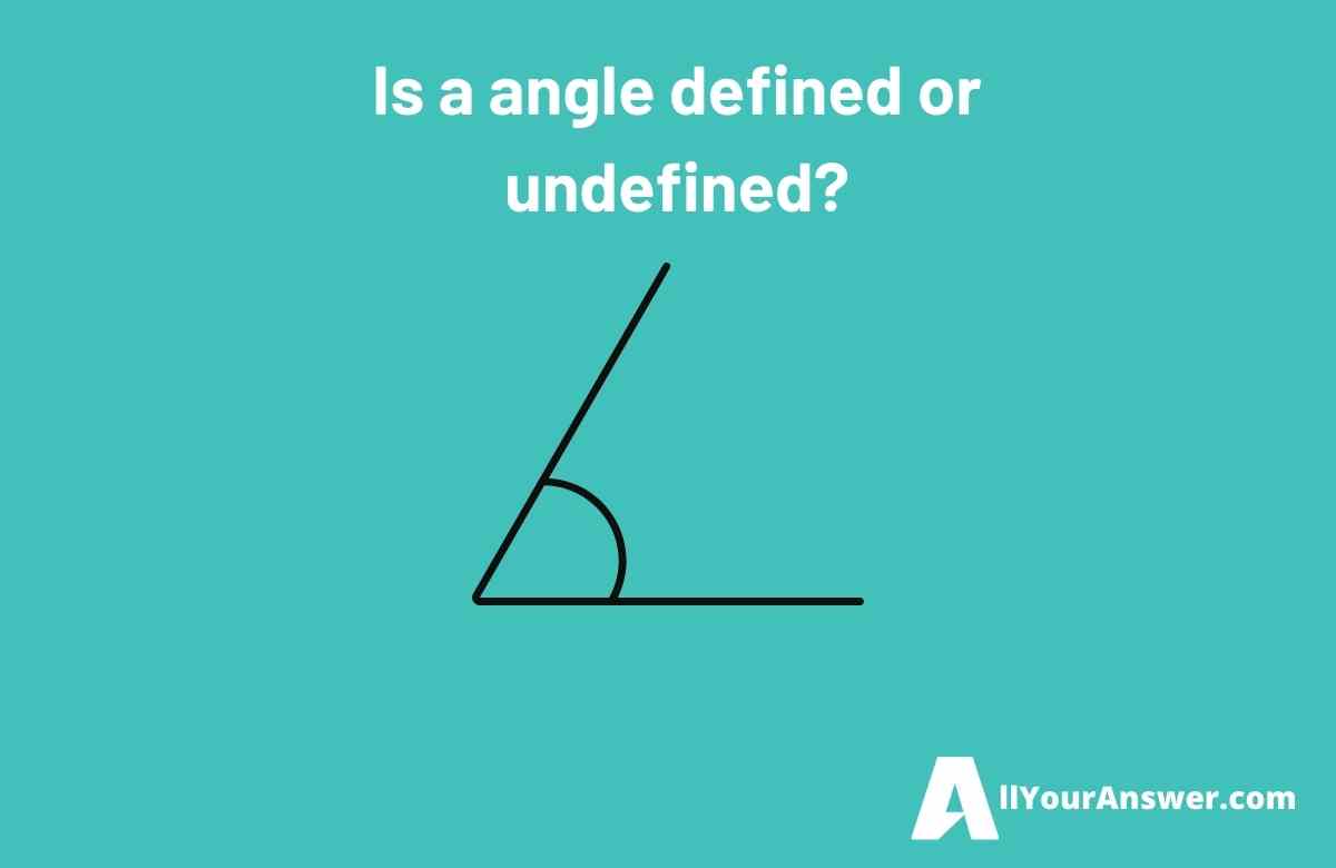 Is a angle defined or undefined