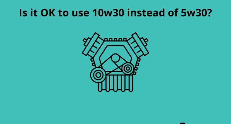 Is it OK to use 10w30 instead of 5w30