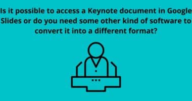 Is it possible to access a Keynote document in Google Slides or do you need some other kind of software to convert it into a different format