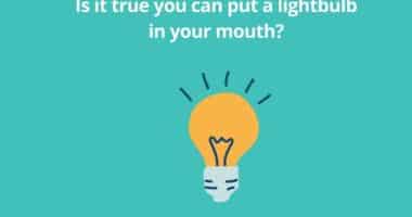 Is it true you can put a lightbulb in your mouth