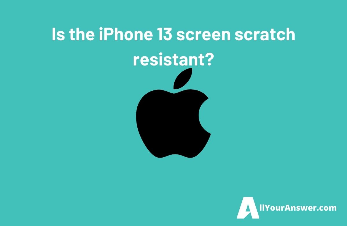 Is the iPhone 13 screen scratch resistant