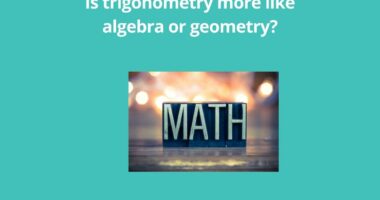 Is trigonometry more like algebra or geometry
