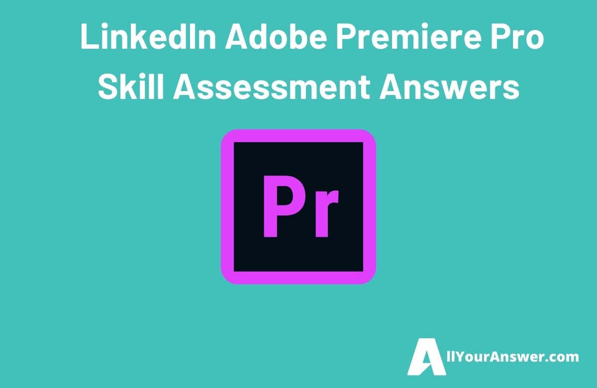 LinkedIn Adobe Premiere Pro Skill Assessment Answers