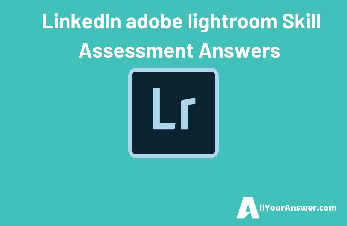 LinkedIn adobe lightroom Skill Assessment Answers