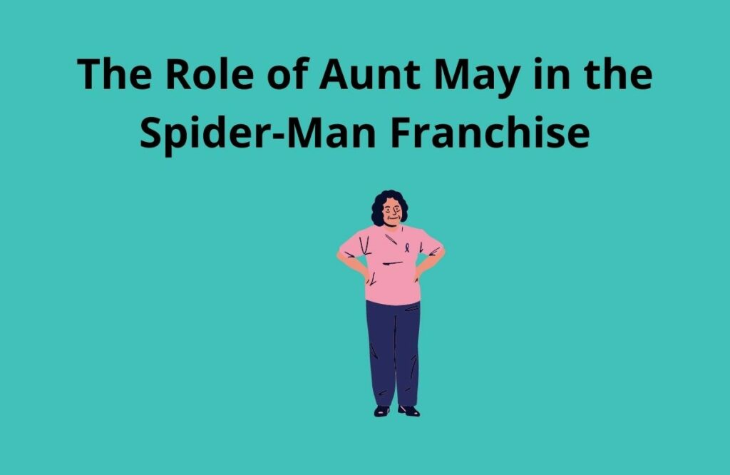 The Role of Aunt May in the Spider Man Franchise